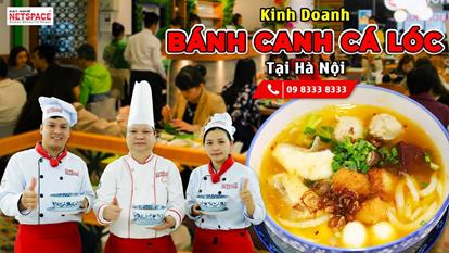 Kinh doanh Bánh canh Cá Lóc tại Hà Nội