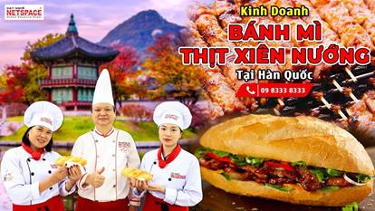 Kinh doanh Bánh Mì - Thịt xiên nướng tại Hàn Quốc